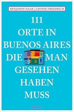 Bild des Verkufers fr 111 Orte in Buenos Aires, die man gesehen haben muss zum Verkauf von AHA-BUCH GmbH