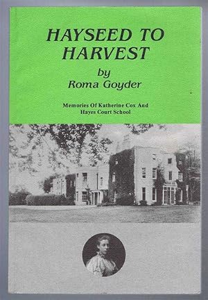 Image du vendeur pour Hayseed to Havest, Memories of Catherine Cox and Hayes Court School mis en vente par Bailgate Books Ltd