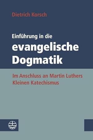 Seller image for Einfhrung in die evangelische Dogmatik : Im Anschluss an Martin Luthers Kleinen Katechismus for sale by AHA-BUCH GmbH