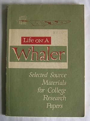 Image du vendeur pour Life on a Whaler: Selected Source Materials for College Research Papers. mis en vente par Monkey House Books