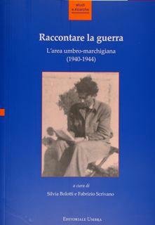 Immagine del venditore per Raccontare la guerra. L'area umbro-marchigiana (1940-1944). Atti del Convegno, Fabriano 14-15 novembre 2013. venduto da EDITORIALE UMBRA SAS