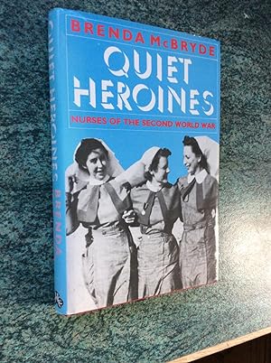 Seller image for QUIET HEROINES - NURSES OF THE SECOND WORLD WAR for sale by Ron Weld Books