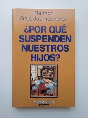 ¿Por qué suspenden nuestros hijos? : Cómo detectar y superar el fracaso escolar