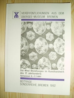 Ost-West-Beziehungen im Kunsthandwerk des 17. Jahrhunderts : Symposium 5. - 7.7.1991 ; Beiträge