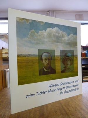 Wilhelm Steinhausen und seine Tochter Marie Paquet-Steinhausen - Ein Doppelporträt, hrsg. von der...