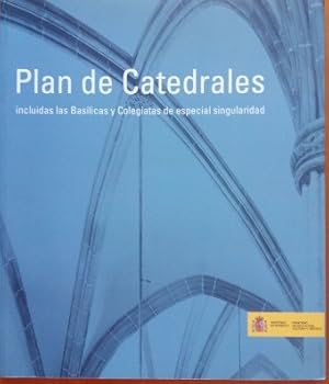 PLAN DE CATEDRALES INCLUIDAS LAS BASÍLICAS Y COLEGIATAS DE ESPECIAL SINGULARIDAD.