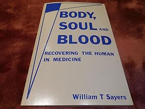 Body Soul and Blood: Recovering the Human in Medicine
