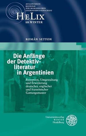 Imagen del vendedor de Die Anfnge der Detektivliteratur in Argentinien: Rezeption, Umgestaltung und Erweiterung deutscher, englischer und franzsischer Gattungsmuster (HeLix im WINTER) a la venta por getbooks GmbH