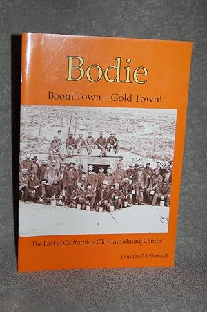 Imagen del vendedor de Bodie; Boom Town-Gold Town!The Last of California's Old-time Mining Camps a la venta por Books by White/Walnut Valley Books