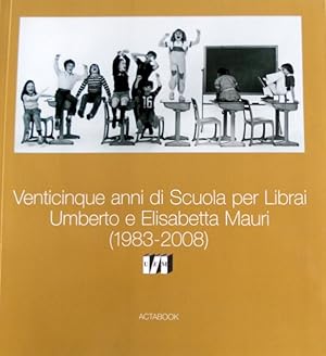VENTICINQUE ANNI DI SCUOLA PER LIBRAI. UMBERTO E ELISABETTA MAURI (1983-2008)