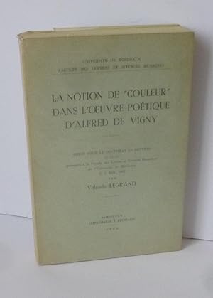 Seller image for La notion de couleur dans l'oeuvre potique d'Alfred de Vigny. Thse pour le doctorat es lettres prsente  la Facult des lettres et Sciences humaines de Bordeaux le 5 juin 1965. Universit de Bordeaux. Bordeaux, imprimerie J. Pechade, 1966. for sale by Mesnard - Comptoir du Livre Ancien