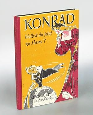 Konrad bleibst du jetzt zu Haus? Adenauer in der Karikatur.