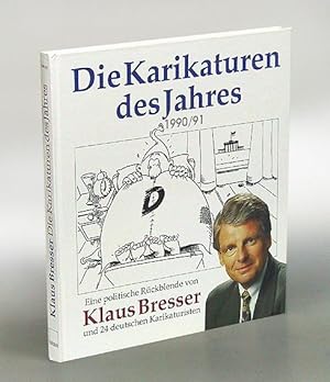 Die Karikaturen des Jahres 1990/91. Eine politische Rückblende von Klaus Bresser und 24 deutschen...
