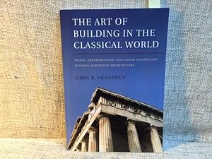 The Art of Building in the Classical World: Vision, Craftsmanship, and Linear Perspective in Gree...