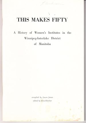 Bild des Verkufers fr This Makes Fifty: A History of Women's Institutes in the Winnipeg-Interlake District of Manitoba zum Verkauf von John Thompson