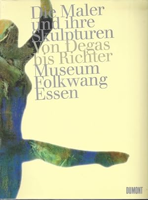 Seller image for Die Maler und ihre Skulpturen . Von Edgar Degas bis Gerhard Richter. for sale by Versandantiquariat Sylvia Laue
