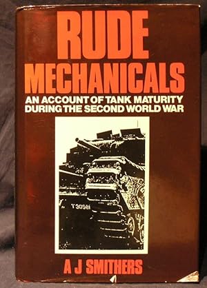 Bild des Verkufers fr Rude Mechanicals: Account of Tank Maturity During the Second World War zum Verkauf von powellbooks Somerset UK.