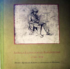 Entre la il-lustracio I el romanticisme, 1780-1850. Dibuixos i Aquarel-les Alemanys a la Kunsthal...