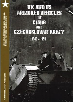 Seller image for UK AND US ARMORED VEHICLES IN CIABG AND CZECHOSLOVAK ARMY 1940-1959 for sale by Paul Meekins Military & History Books