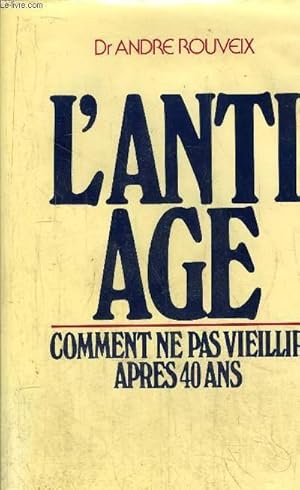 Seller image for L'ANTI AGE - COMMENT NE PAS VIEILLIR APRES 40 ANS for sale by Le-Livre