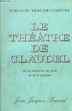 Bild des Verkufers fr LE THEATRE DE CLAUDEL OU LA PUISSANCE DU GRIEF ET DE LA PASSION zum Verkauf von Le-Livre