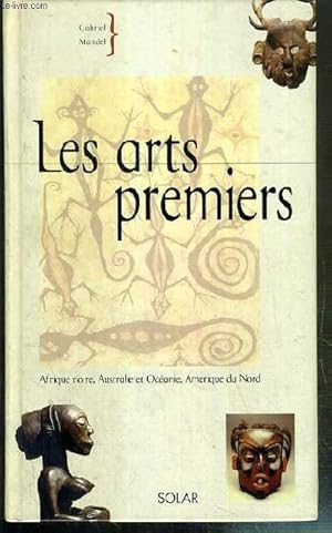 Seller image for LES ARTS PREMIERS - AFRIQUE NOIR - AUTRALIE ET OCEANIE - AMERIQUE DU NORD. for sale by Le-Livre