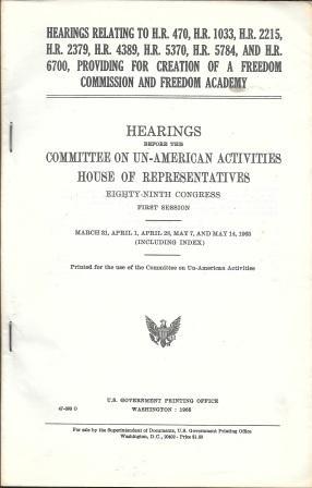 Seller image for Hearings Relating to H.R. 470, H.R. 1033, H.R. 2215, H.R. 2379, H.R. 4389, H. R. 5370, H. R. 5784, and H. R. 6700, Providing for Creation of a Freedom Commission and Freedom Academy: Hearing before the Committee on Un-American Activities, House of Representatives, Eighty-ninth Congress, First Session [ With Index ] for sale by Works on Paper