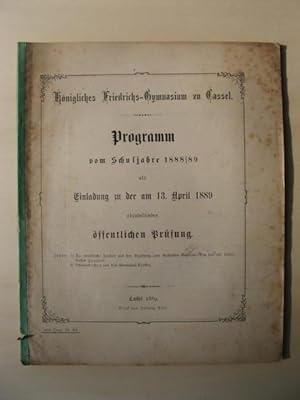 Programm (des Königlichen Friedrichs-Gymnasium zu Cassel) vom Schuljahre 1888/89 als Einladung zu...