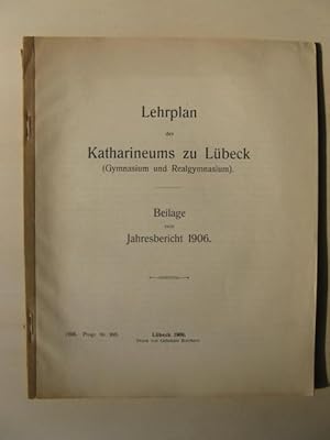 Lehrplan des Katharineums zu Lübeck (Gymnasium und Realgymnasium). Beilage zum Jahresbericht 1906.