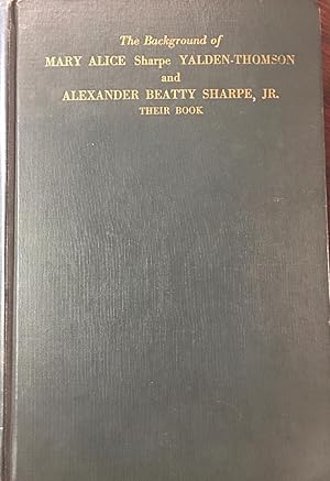 Immagine del venditore per The Background of Mary Alice (Sharpe) Yalden Thomson and Alexander Beatty Sharpe, Jr.: Their Book / Carter, Sharpe and Allied Families venduto da BookMarx Bookstore