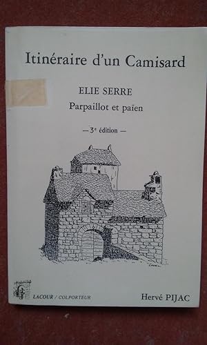 Itinéraire d'un Camisard. Elie Serre, parpaillot et païen. Suivi de "Souvenirs cévenols"