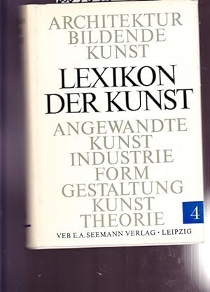 Lexikon der Kunst. ( in 4 Bänden). Architektur. Bildende Kunst. Angewandte Kunst. Industrieformge...