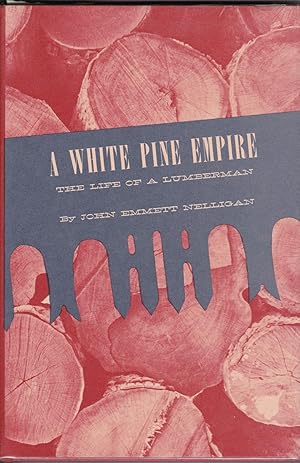 Seller image for A White Pine Empire - The Life Of A Lumberman for sale by Pages of the Past