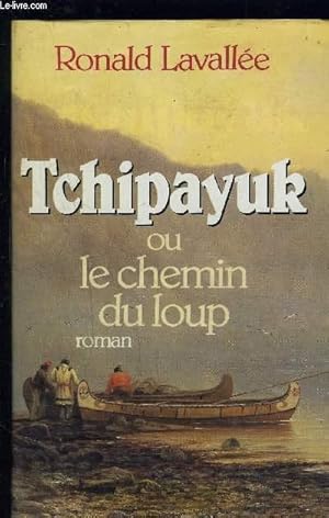 Bild des Verkufers fr TCHIPAYUK OU LE CHEMIN DU LOUP zum Verkauf von Le-Livre
