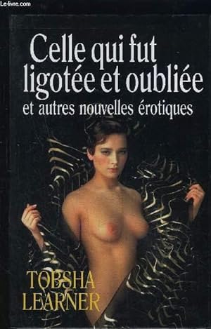 Bild des Verkufers fr CELLE QUI FUT LIGOTEE ET OUBLIEE ET AUTRES NOUVELLES EROTIQUES zum Verkauf von Le-Livre