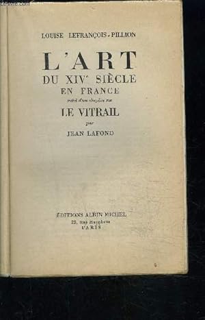 Imagen del vendedor de L ART DU XIVe SIECLE EN FRANCE suivi d'un chapitre sur LE VITRAIL a la venta por Le-Livre