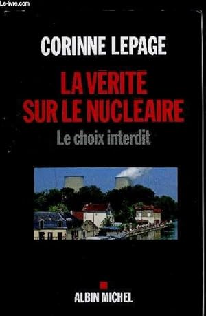 Seller image for LA VERITE SUR LE NUCLEAIRE- LE CHOIX INTERDIT for sale by Le-Livre
