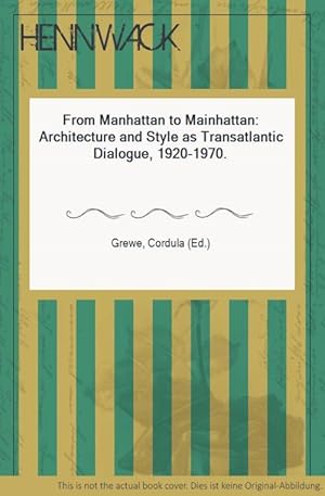 Seller image for From Manhattan to Mainhattan: Architecture and Style as Transatlantic Dialogue, 1920-1970. for sale by HENNWACK - Berlins grtes Antiquariat