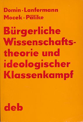 Bild des Verkufers fr Brgerliche Wissenschaftstheorie und ideologischer Klassenkampf. eine Auseinandersetzung mit brgerl. Wissenschaftsauffassungen. Mit Dieter Plike. zum Verkauf von Fundus-Online GbR Borkert Schwarz Zerfa