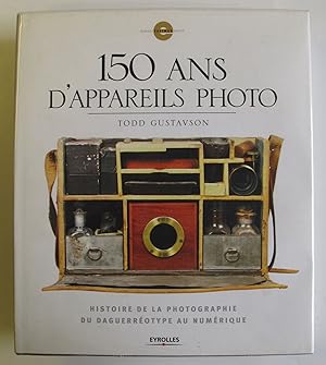 150 ans d'appareils photo: Histoire da la photographie du Daguerrotype au numerique