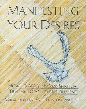 Bild des Verkufers fr Manifesting Your Desires: How to Apply Timeless Spiritual Truths to Achieve Fulfillment zum Verkauf von Kenneth A. Himber