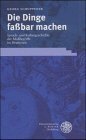 Die Dinge faßbar machen : Sprach- und Kulturgeschichte der Maßbegriffe im Deutschen. Sprache - Li...