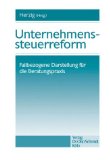 Seller image for Unternehmenssteuerreform : fallbezogene Darstellung fr die Beratungspraxis. hrsg. im Auftr. des Fachinstituts der Steuerberater von Norbert Herzig. Mit Beitr. von Ewald Dtsch . for sale by Kirjat Literatur- & Dienstleistungsgesellschaft mbH