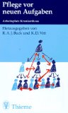 Bild des Verkufers fr Pflege vor neuen Aufgaben : Praxishandbuch zum Arbeitsplatz Krankenhaus. hrsg. von Rene A. J. Buck und Karl D. Vitt. Unter Mitarb. von G. Buss . zum Verkauf von Kirjat Literatur- & Dienstleistungsgesellschaft mbH