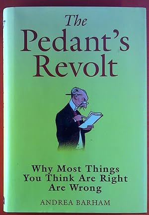 Imagen del vendedor de The Pedant`s Revolt. Why most things you think are right are wrong. a la venta por biblion2