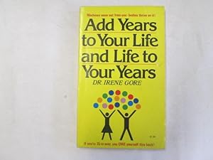 Seller image for Add Years to Your Life and Life to Your Years for sale by Goldstone Rare Books