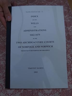 Index of the Wills and Administrations 1662-1675 in the Two Archdeaconry Courts of Norfolk and No...