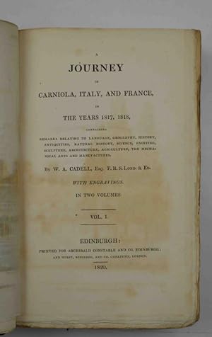 A journey in Carniola, Italy, and France in the years 1817, 1818, containing remarks relating to ...