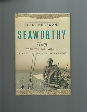 Seaworthy : Adrift with William Willis and the Golden Age of Rafting