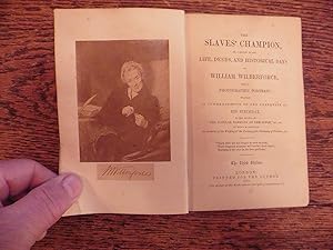 The Slaves' Champion, Or, A Sketch of the Life, Deeds, and Historical Days of William Wilberforce...